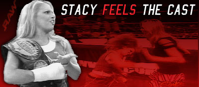 7/19 RAW Results: Stacy Feels The Cast