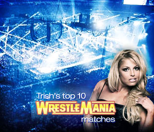 Trish's top 10 WrestleMania matches