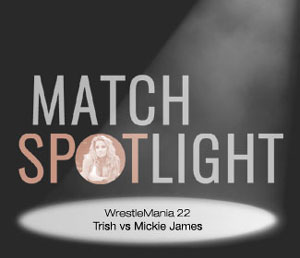 Match Spotlight: Trish Stratus vs. Mickie James (WrestleMania 22)