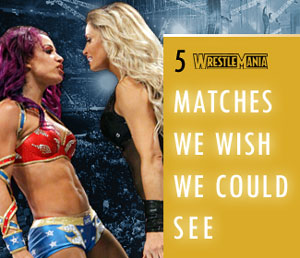 5 WrestleMania matches we wish we could see