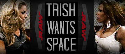 3/6 RAW Results: Trish Wants Space
